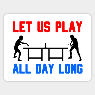 Let us play all day long - table tennis Magnet